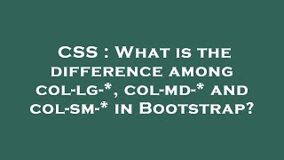 CSS  What is the difference among collg colmd and colsm in Bootstrap [upl. by Sardella]