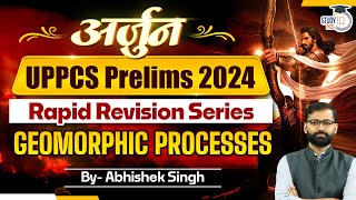 UPPCS Prelims 2024  UPPCS Geography Geomorphic Processes  Arjun Rapid Revision Geography Series [upl. by Naesal]