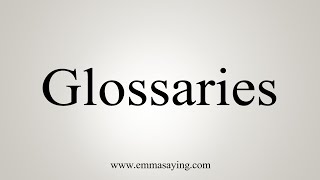 How To Say Glossaries [upl. by Chlores]