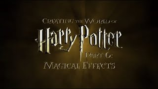 Creating the World of Harry Potter Part 6 Magical Effects [upl. by Rebmaed]