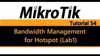 MikroTik Tutorial 54  Bandwidth Management for Hotspot using queue tree Lab1 [upl. by Brinson407]