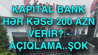 Kapital Bank hər kəsə 200 AZN verir  AÇIQLAMA [upl. by Lerner]