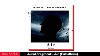 Aural Fragment  Air Full album [upl. by Johnna934]