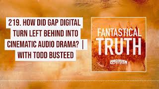 219 How Did GAP Digital Turn Left Behind Into Cinematic Audio Drama  with Todd Busteed [upl. by Rezeile]