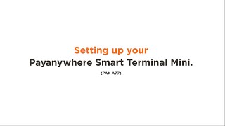 Setting up your Payanywhere Smart Terminal Mini PAX A77 [upl. by Polad]