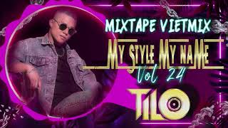 Mixtape VietMix  My Style My Name vol 24  TILO Mix [upl. by Blynn538]