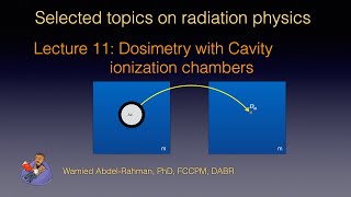 Selected Topics on Radiation Physics Lecture 10Dosimetry with cavity ionization chambers [upl. by Tichonn]