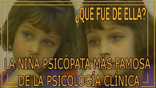 La NIÑA PSICÓPATA más FAMOSA de la PSICOLOGÍA CLÍNICA  ¿QUÉ fue de ELLA [upl. by Idnac316]