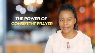 The Power Of Consistent Prayer [upl. by Nolrak]