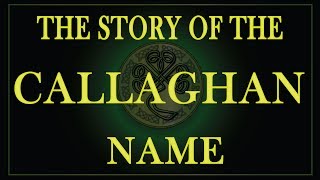 The story of the Irish name Callaghan Callahan OCallahan Kelaghan Keelaghan Kealahan [upl. by Anaugahs256]