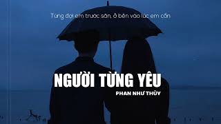 Người Từng Yêu Lyrics  Phan Như Thùy  Chỉ tiếc lúc yêu mình hay thường chỉ nghĩ đến bản thân [upl. by Neeka]