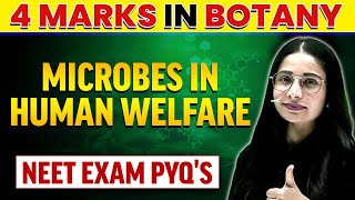 MICROBES IN HUMAN WELFARE  4 MARKS In BOTANY  NEET Exam PYQs [upl. by Charlot22]