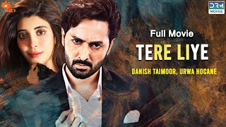 Tere Liye تیرے لیے  Full Film  Danish Taimoor Urwa Hocane  A Love And Hate Story  C3G2F [upl. by Zedecrem]