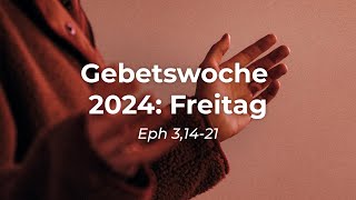 Gebetswoche 2024  Freitag Eph 31421 [upl. by Barstow421]