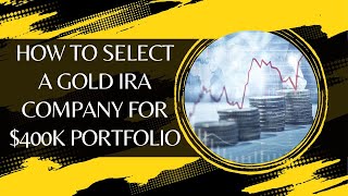 How To Select a Gold IRA Company for 400k Portfolio [upl. by Drawyeh602]