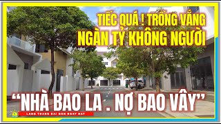 Tiếc quá  NHÀ BAO LA NỢ BAO VÂY  TRỐNG VẮNG NGÀN TỶ KHÔNG NGƯỜI  BĐS Vùng Ven [upl. by Engenia]