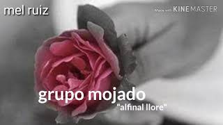 Grupo mojado quotal final llorequot [upl. by Janice138]