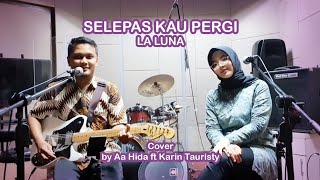 Selepas Kau Pergi  La Luna  Cover by Aa Hida ft Karin Tauristy [upl. by Sapers657]