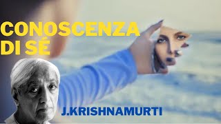 Conoscenza di Sé  discorso di Jiddu Krishnamurti [upl. by Thirza]