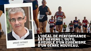 L’idéal de performance est devenu loutil aveugle dun eugénisme dun genre nouveau André Guigot [upl. by Caresse674]