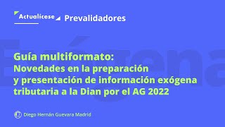 Guía multiformato Novedades en la exógena tributaria a la Dian por el AG 2022  Prevalidadores [upl. by Ecinrahs]