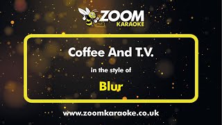 Blur  Coffee And TV  Karaoke Version from Zoom Karaoke [upl. by Sidras]