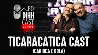 TICARACATICA CAST BOLA E CARIOCA  PODIHHCAST [upl. by Nivlem]