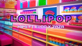 Lollipop  MiiMii x Eloo x Zaza [upl. by Kamila]