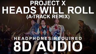 Project X  Heads Will Roll ATrack Remix 8D Audio [upl. by Llenyr]