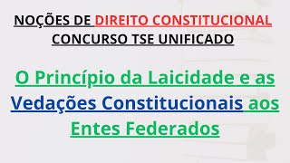 CONCURSO TSE UNIFICADO  O Princípio da Laicidade e as Vedações Constitucionais aos Entes Federados [upl. by Ahsenav306]