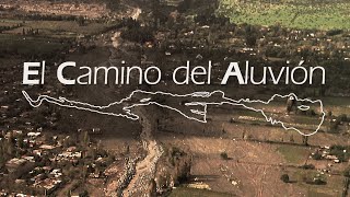 El Camino del Aluvión DOCUMENTAL COMPLETO [upl. by Gaylord]