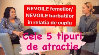 Cele 5 tipuri de atractie Nevoile femeilornevoile barbatilor in cuplu Psiholog Florentina Mihai [upl. by Strain]