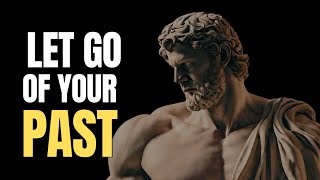 How To Let Go Of The Past And Unburden Your Soul  Stoicism [upl. by Emarej]