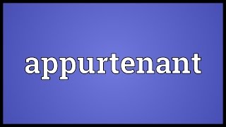 Appurtenant Meaning [upl. by Fredette]