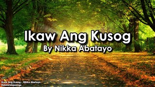 Ikaw Ang Kusog  Nikka Abatayo  Lyrics [upl. by Leidba]