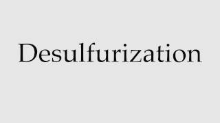 How to Pronounce Desulfurization [upl. by Oemor]