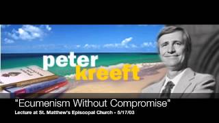 quotEcumenism Without Compromisequot  Part 1 of 2 Dr Peter Kreeft Audio [upl. by Ojadnama494]