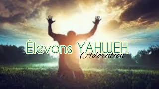 🎵 Élevons YAHWEH  Louange pour JÉSUS [upl. by Sharity]