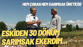 Eskiden 30 Dönüm Sarımsak Ekerdim  Hem Çoban Hem Sarımsak Üreticisi [upl. by Solis]