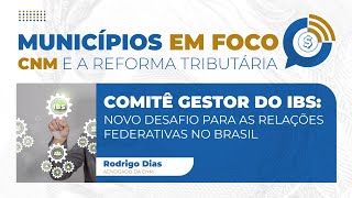 Municípios em Foco  Episódio 27 Comitê Gestor do IBS  novo desafio para as relações federativas [upl. by Larue803]