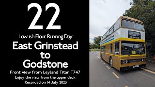 22 East Grinstead to Godstone GreenLeyland Titan T747Lowish Floor Running DayFull Route Visual [upl. by Arakat]