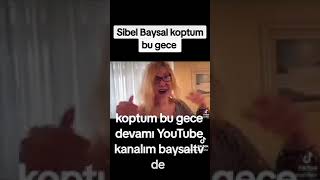 Sibel Baysal koptum bu gece 3 [upl. by Laemaj272]