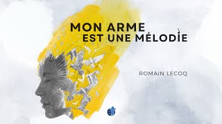 Mon arme est une mélodie  Romain Lecoq [upl. by Esertap]