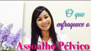 O que enfraquece o Assoalho PÃ©lvico [upl. by Ase111]