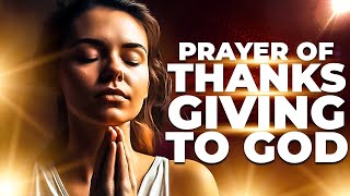 Prayer Of Praise and Thanksgiving  Prayers To Thank and Praise God [upl. by Xever]