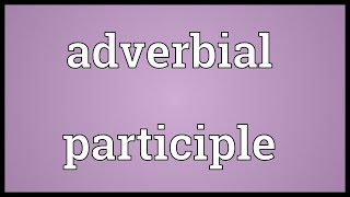 Adverbial participle Meaning [upl. by Ecerahs116]