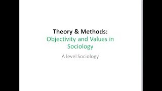 09 Objectivity and Values in Sociology [upl. by Artim226]