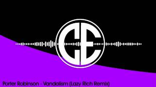 Porter Robinson  Vandalism Lazy Rich Remix FREE [upl. by Kila]