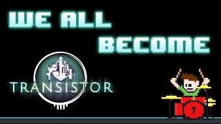 Transistor OST  We All Become Drum Cover  The8BitDrummer [upl. by Bobbe]