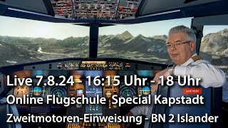 Live 7824  1615 Uhr – Online Flugschule Special Kapstadt – ZweimotorenTraining – BN2 Islander [upl. by Onitram]